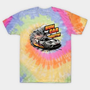 Run your car not your mouth fun race tee 2 T-Shirt